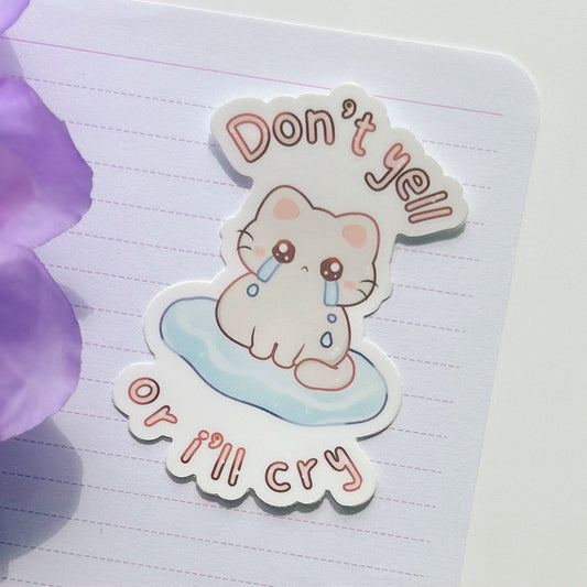 Dont yell or I'll Cry Cat Sticker