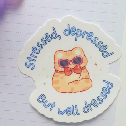 Depressed, Stressed, But well Dressed Cat Sticker